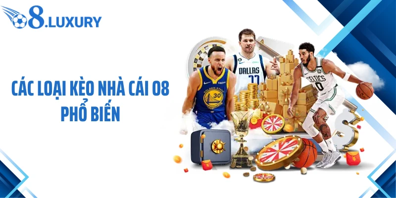 Các loại kèo nhà cái O8 phổ biến