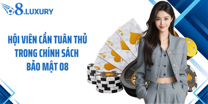 Chính Sách Bảo Mật 3 Hội viên cần tuân thủ trong chính sách bảo mật O8