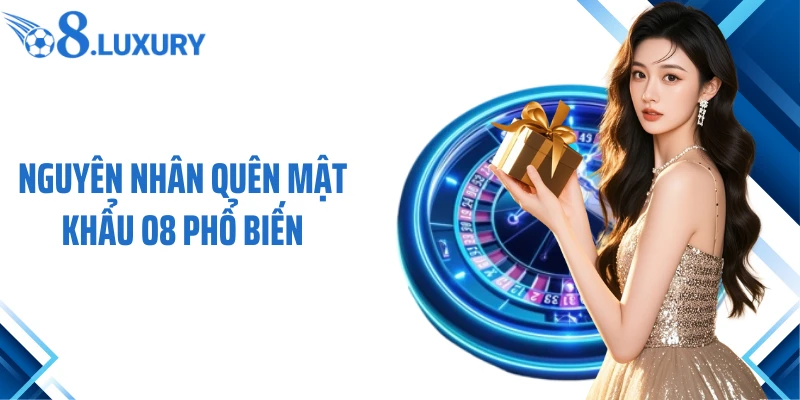 Quên Mật Khẩu O8 - Cách Khắc Phục Nhanh Chóng Cho Người Chơi 2 Nguyên nhân quên mật khẩu O8 phổ biến