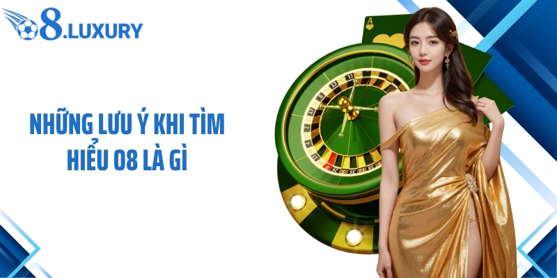 O8 Là Gì? Nền Tảng Giải Trí Trực Tuyến Được Quan Tâm Hiện Nay 4 Những lưu ý khi tìm hiểu O8 là gì