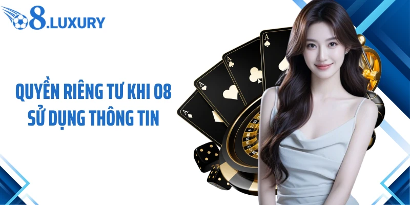 Quyền riêng tư khi O8 sử dụng thông tin