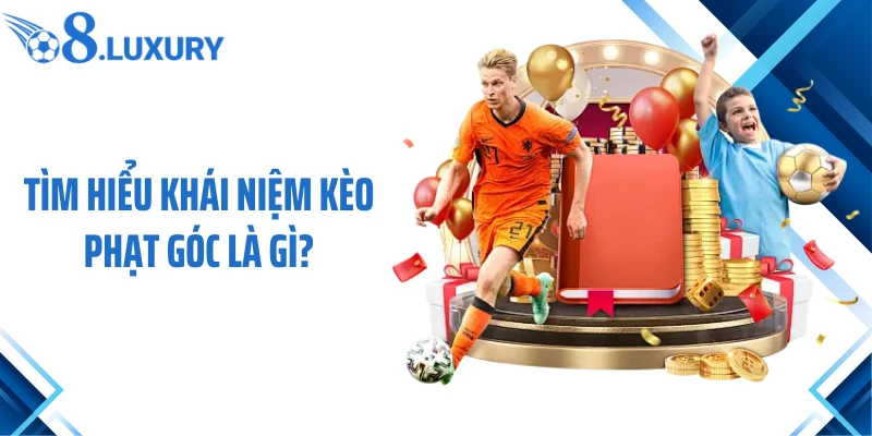 Tìm hiểu khái niệm kèo phạt góc là gì?