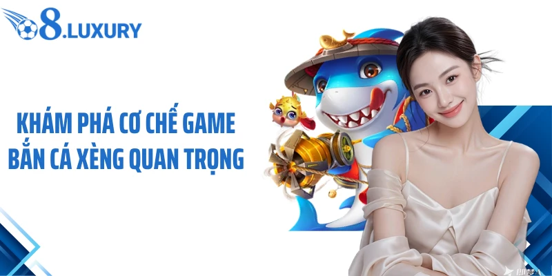 Khám phá cơ chế game bắn cá xèng quan trọng