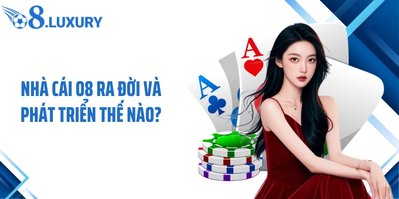 Trang Chủ 54 Nhà cái O8 ra đời và phát triển thế nào?