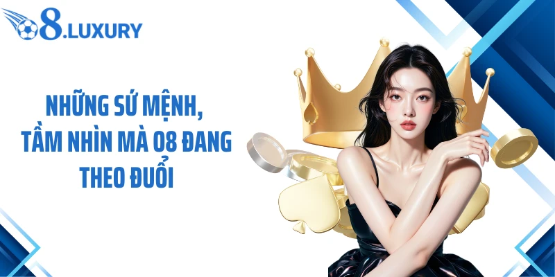 Trang Chủ 57 Những sứ mệnh, tầm nhìn mà O8 đang theo đuổi