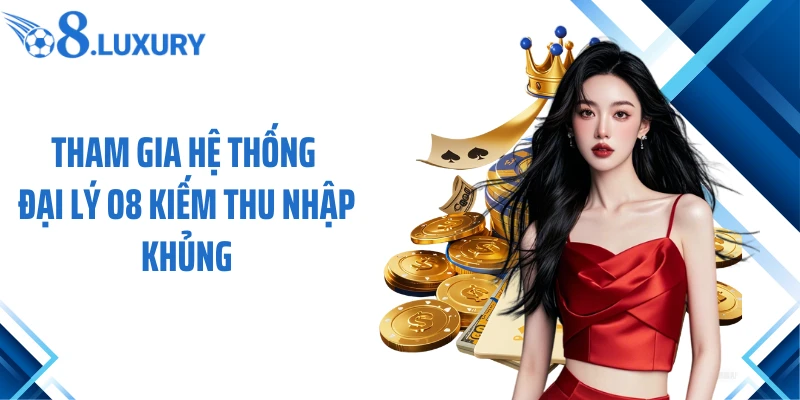 Trang Chủ 64 Tham gia hệ thống đại lý O8 kiếm thu nhập khủng