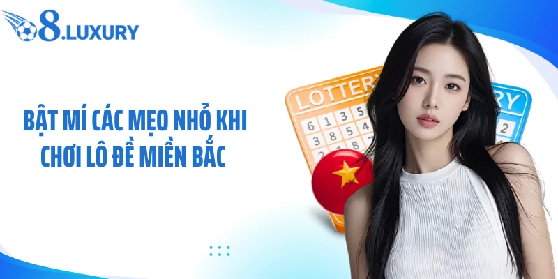 Bật mí các mẹo nhỏ khi chơi lô đề miền Bắc 