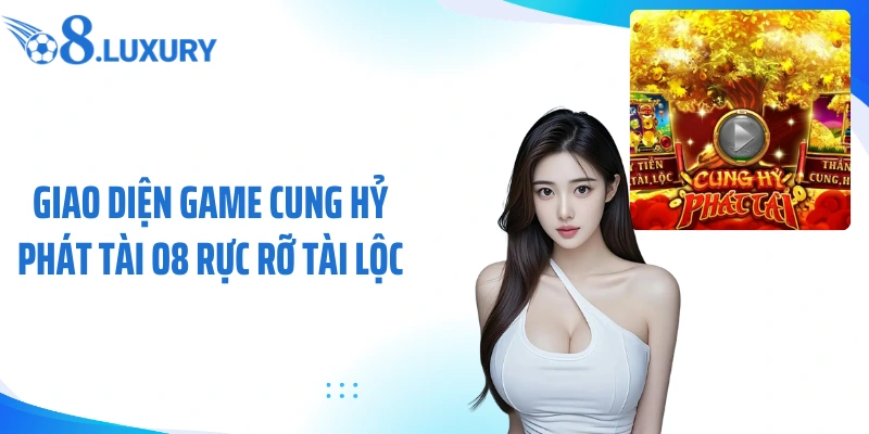 Cung Hỷ Phát Tài O8 - Game Nổ Hũ May Mắn Được Yêu Thích 2 Giao diện game cung hỷ phát tài O8 rực rỡ tài lộc