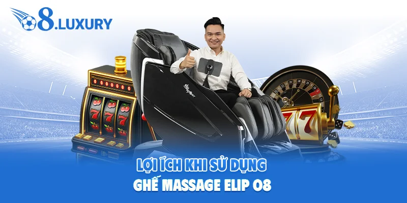 Những điểm hữu ích cho sức khoẻ khi sử dụng Ghế massage Elip O8