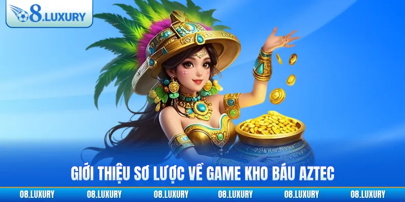 Giới thiệu sơ lược về game Kho báu Aztec