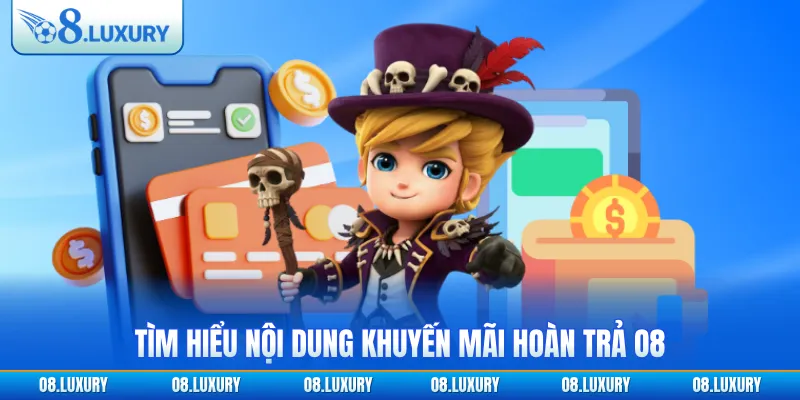 Tìm hiểu nội dung khuyến mãi hoàn trả O8